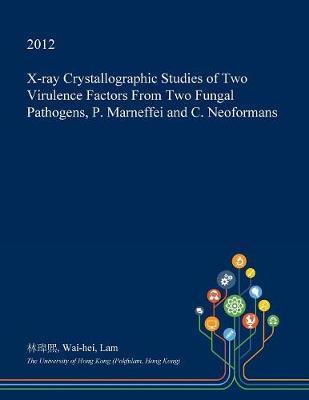 X-Ray Crystallographic Studies of Two Virulence Factors from Two Fungal Pathogens, P. Marneffei and C. Neoformans