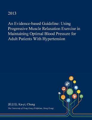 An Evidence-Based Guideline: Using Progressive Muscle Relaxation Exercise in Maintaining Optimal Blood Pressure for Adult Patients with Hypertension