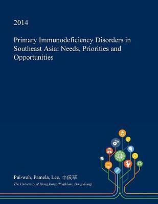 Primary Immunodeficiency Disorders in Southeast Asia: Needs, Priorities and Opportunities