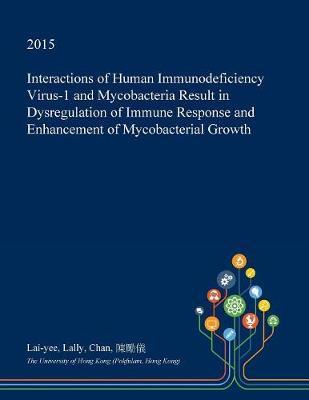Interactions of Human Immunodeficiency Virus-1 and Mycobacteria Result in Dysregulation of Immune Response and Enhancement of Mycobacterial Growth