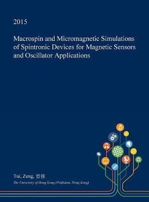 Macrospin and Micromagnetic Simulations of Spintronic Devices for Magnetic Sensors and Oscillator Applications