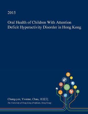 Oral Health of Children with Attention Deficit Hyperactivity Disorder in Hong Kong