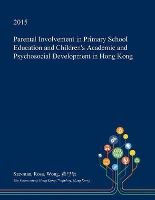 Parental Involvement in Primary School Education and Children's Academic and Psychosocial Development in Hong Kong