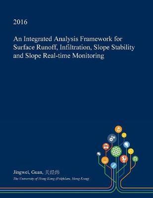 An Integrated Analysis Framework for Surface Runoff, Infiltration, Slope Stability and Slope Real-Time Monitoring