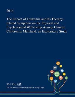 The Impact of Leukemia and Its Therapy-Related Symptoms on the Physical and Psychological Well-Being Among Chinese Children in Mainland: An Exploratory Study