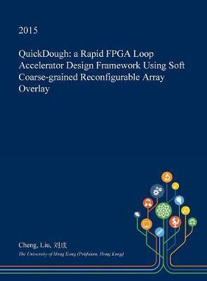 Quickdough: A Rapid FPGA Loop Accelerator Design Framework Using Soft Coarse-Grained Reconfigurable Array Overlay