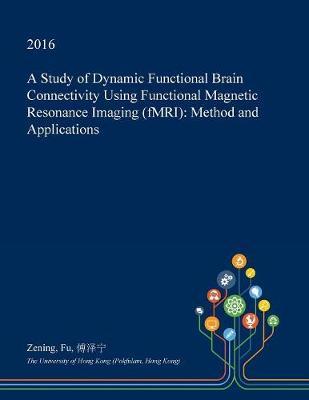 A Study of Dynamic Functional Brain Connectivity Using Functional Magnetic Resonance Imaging (Fmri): Method and Applications