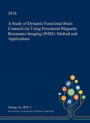 A Study of Dynamic Functional Brain Connectivity Using Functional Magnetic Resonance Imaging (Fmri): Method and Applications
