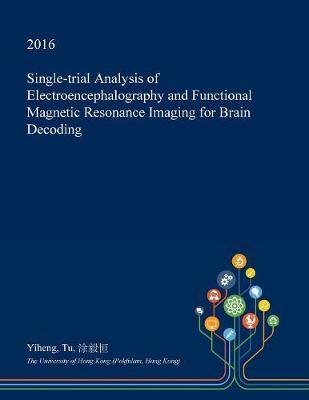 Single-Trial Analysis of Electroencephalography and Functional Magnetic Resonance Imaging for Brain Decoding