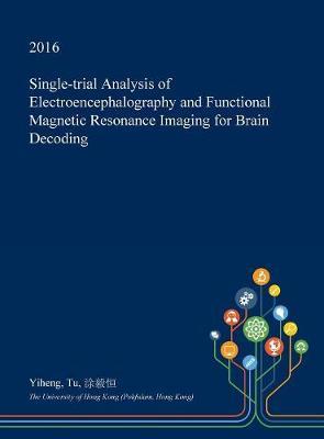 Single-Trial Analysis of Electroencephalography and Functional Magnetic Resonance Imaging for Brain Decoding