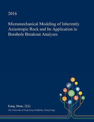 Micromechanical Modeling of Inherently Anisotropic Rock and Its Application in Borehole Breakout Analyses