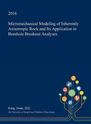 Micromechanical Modeling of Inherently Anisotropic Rock and Its Application in Borehole Breakout Analyses