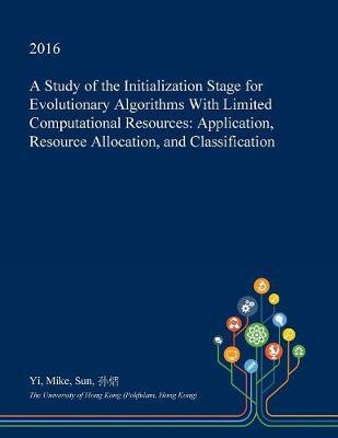 A Study of the Initialization Stage for Evolutionary Algorithms with Limited Computational Resources: Application, Resource Allocation, and Classification