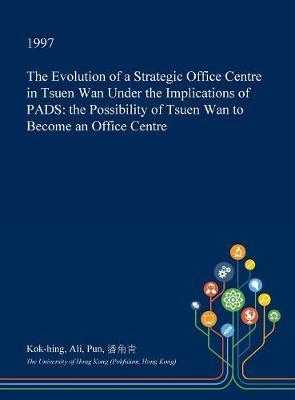 The Evolution of a Strategic Office Centre in Tsuen WAN Under the Implications of Pads: The Possibility of Tsuen WAN to Become an Office Centre