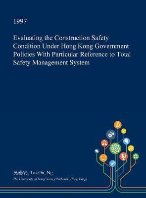Evaluating the Construction Safety Condition Under Hong Kong Government Policies with Particular Reference to Total Safety Management System