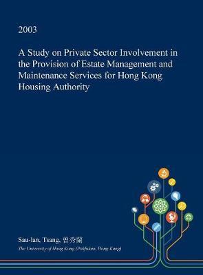 A Study on Private Sector Involvement in the Provision of Estate Management and Maintenance Services for Hong Kong Housing Authority