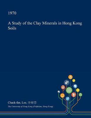 A Study of the Clay Minerals in Hong Kong Soils