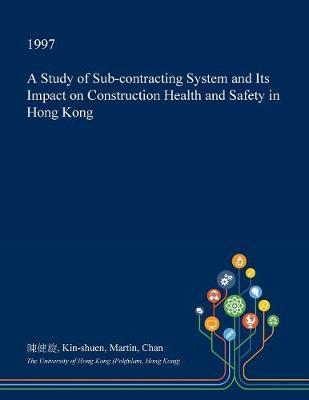 A Study of Sub-Contracting System and Its Impact on Construction Health and Safety in Hong Kong