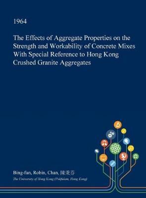 The Effects of Aggregate Properties on the Strength and Workability of Concrete Mixes with Special Reference to Hong Kong Crushed Granite Aggregates