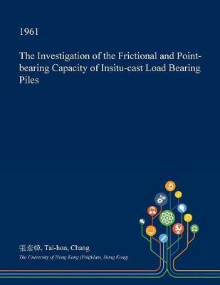 The Investigation of the Frictional and Point-Bearing Capacity of Insitu-Cast Load Bearing Piles