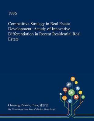 Competitive Strategy in Real Estate Development: Astudy of Innovative Differentiation in Recent Residential Real Estate