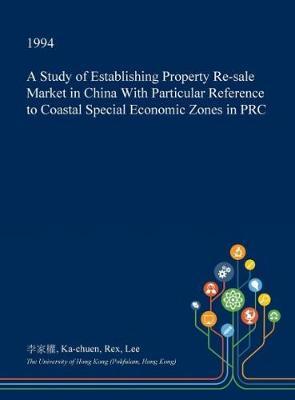 A Study of Establishing Property Re-Sale Market in China with Particular Reference to Coastal Special Economic Zones in PRC