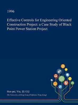 Effective Controls for Engineering Oriented Construction Project: A Case Study of Black Point Power Station Project