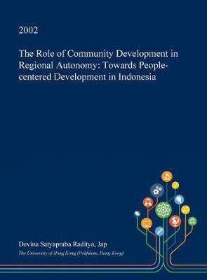 The Role of Community Development in Regional Autonomy: Towards People-Centered Development in Indonesia