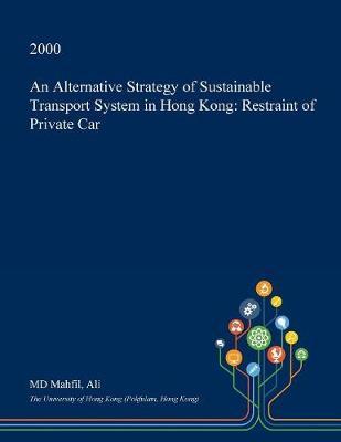 An Alternative Strategy of Sustainable Transport System in Hong Kong: Restraint of Private Car