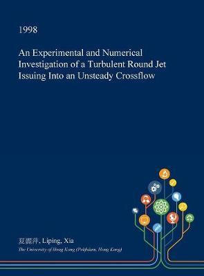 An Experimental and Numerical Investigation of a Turbulent Round Jet Issuing Into an Unsteady Crossflow