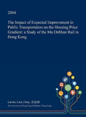 The Impact of Expected Improvement in Public Transportation on the Housing Price Gradient: A Study of the Ma Onshan Rail in Hong Kong