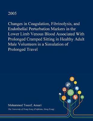 Changes in Coagulation, Fibrinolysis, and Endothelial Perturbation Markers in the Lower Limb Venous Blood Associated with Prolonged Cramped Sitting in Healthy Adult Male Volunteers in a Simulation of Prolonged Travel