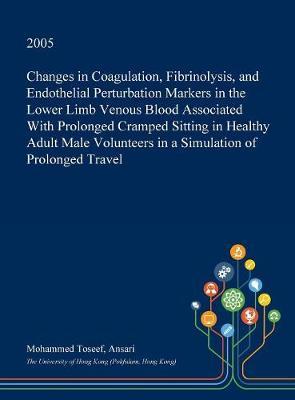 Changes in Coagulation, Fibrinolysis, and Endothelial Perturbation Markers in the Lower Limb Venous Blood Associated with Prolonged Cramped Sitting in Healthy Adult Male Volunteers in a Simulation of Prolonged Travel