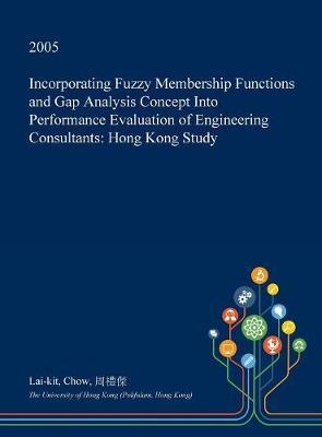 Incorporating Fuzzy Membership Functions and Gap Analysis Concept Into Performance Evaluation of Engineering Consultants: Hong Kong Study