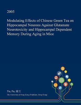 Modulating Effects of Chinese Green Tea on Hippocampal Neurons Against Glutamate Neurotoxicity and Hippocampal Dependent Memory During Aging in Mice
