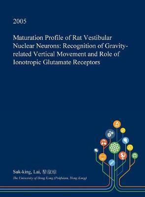 Maturation Profile of Rat Vestibular Nuclear Neurons: Recognition of Gravity-Related Vertical Movement and Role of Ionotropic Glutamate Receptors