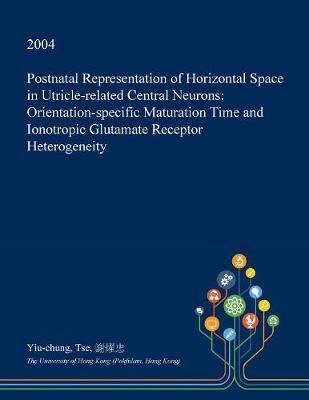 Postnatal Representation of Horizontal Space in Utricle-Related Central Neurons: Orientation-Specific Maturation Time and Ionotropic Glutamate Receptor Heterogeneity
