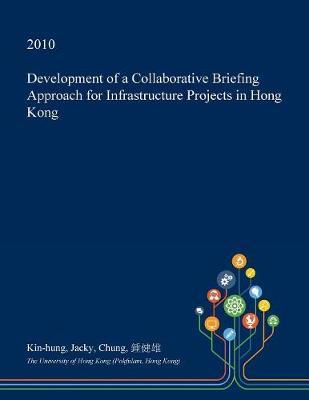 Development of a Collaborative Briefing Approach for Infrastructure Projects in Hong Kong