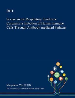Severe Acute Respiratory Syndrome Coronavirus Infection of Human Immune Cells Through Antibody-Mediated Pathway
