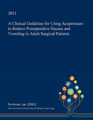 A Clinical Guideline for Using Acupressure to Reduce Postoperative Nausea and Vomiting in Adult Surgical Patients