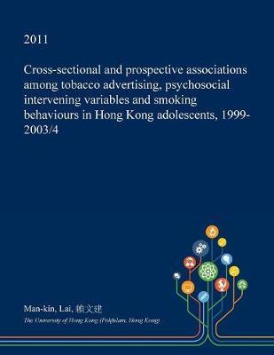 Cross-Sectional and Prospective Associations Among Tobacco Advertising, Psychosocial Intervening Variables and Smoking Behaviours in Hong Kong Adolescents, 1999-2003/4