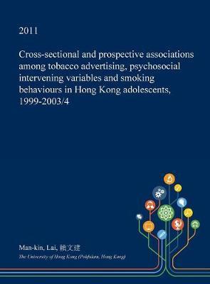 Cross-Sectional and Prospective Associations Among Tobacco Advertising, Psychosocial Intervening Variables and Smoking Behaviours in Hong Kong Adolescents, 1999-2003/4