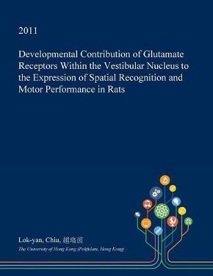 Developmental Contribution of Glutamate Receptors Within the Vestibular Nucleus to the Expression of Spatial Recognition and Motor Performance in Rats