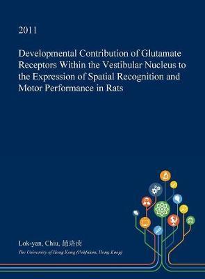 Developmental Contribution of Glutamate Receptors Within the Vestibular Nucleus to the Expression of Spatial Recognition and Motor Performance in Rats