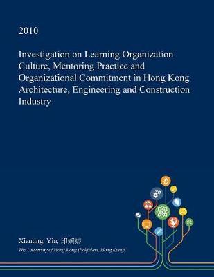 Investigation on Learning Organization Culture, Mentoring Practice and Organizational Commitment in Hong Kong Architecture, Engineering and Construction Industry