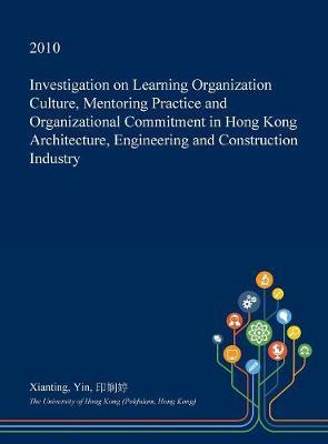 Investigation on Learning Organization Culture, Mentoring Practice and Organizational Commitment in Hong Kong Architecture, Engineering and Construction Industry