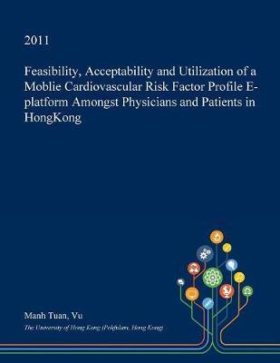 Feasibility, Acceptability and Utilization of a Moblie Cardiovascular Risk Factor Profile E-Platform Amongst Physicians and Patients in Hongkong