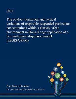 The Outdoor Horizontal and Vertical Variations of Respirable Suspended Particulate Concentrations Within a Densely Urban Environment in Hong Kong: Application of a Box and Plume Dispersion Model (Airgis/Ospm)