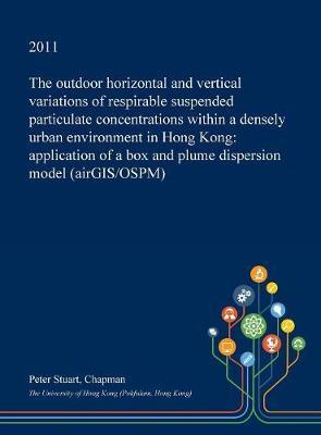 The Outdoor Horizontal and Vertical Variations of Respirable Suspended Particulate Concentrations Within a Densely Urban Environment in Hong Kong: Application of a Box and Plume Dispersion Model (Airgis/Ospm)