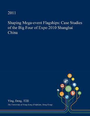 Shaping Mega-Event Flagships: Case Studies of the Big Four of Expo 2010 Shanghai China